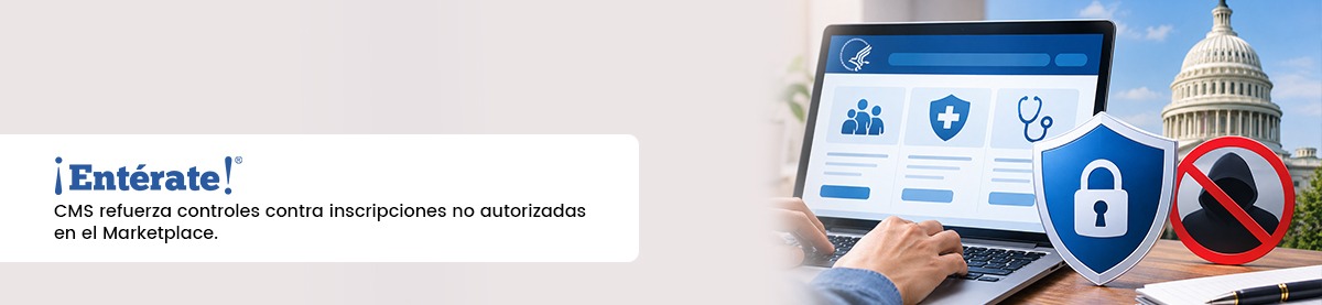 CMS refuerza controles contra inscripciones no autorizadas en el Marketplace